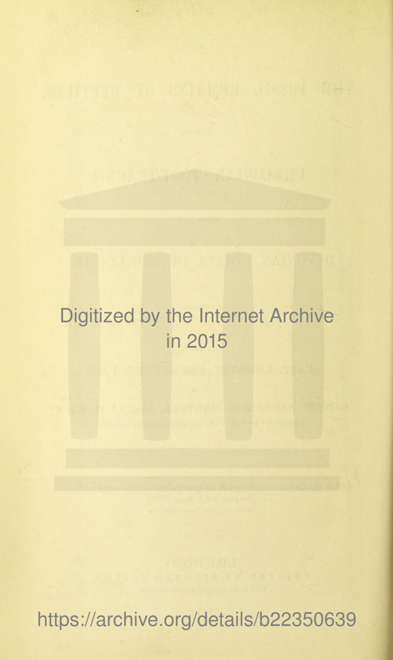 Digitized by the Internet Archive in 2015 https://archive.org/details/b22350639