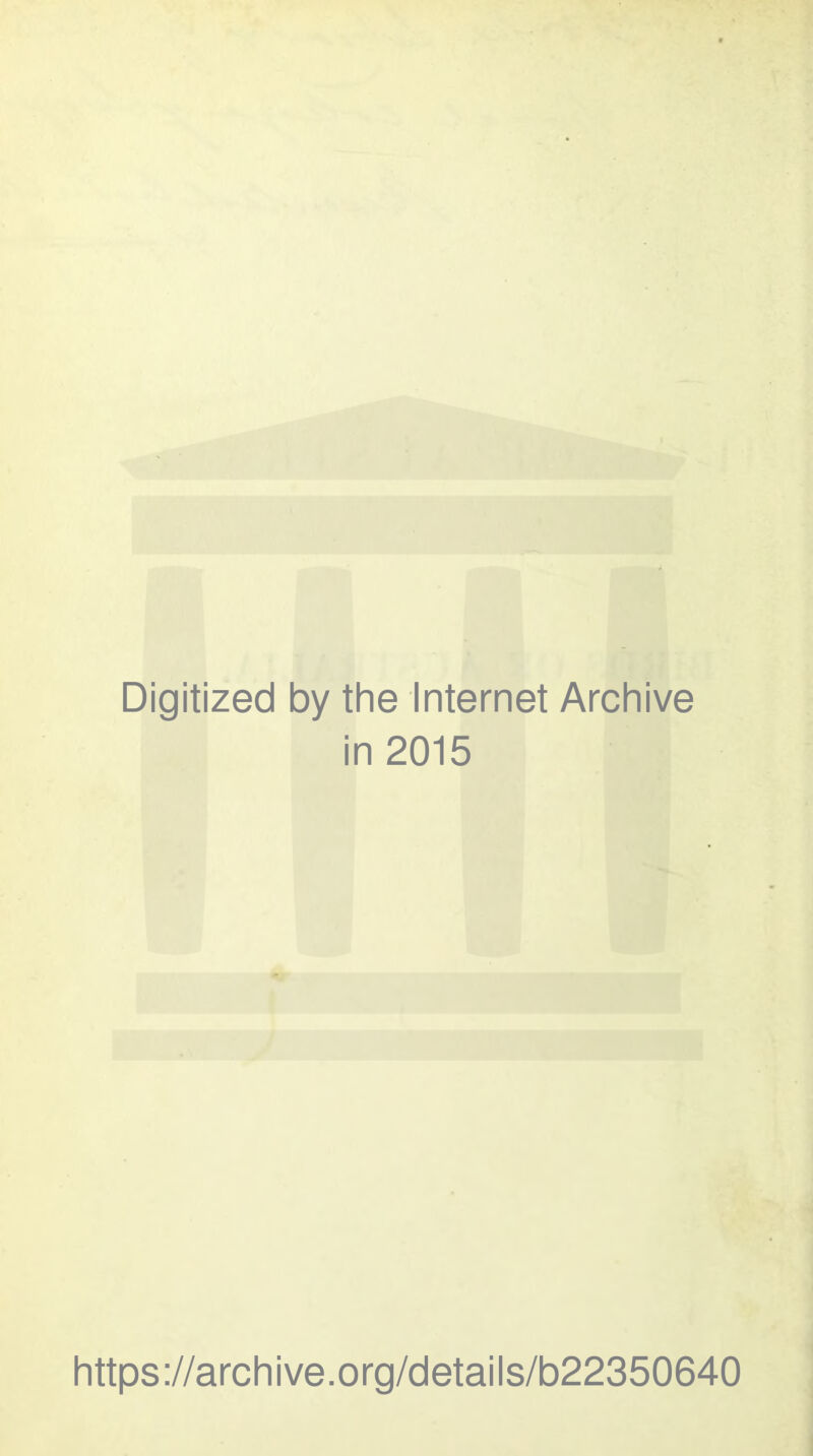 Digitized by the Internet Archive in 2015 https://archive.org/details/b22350640