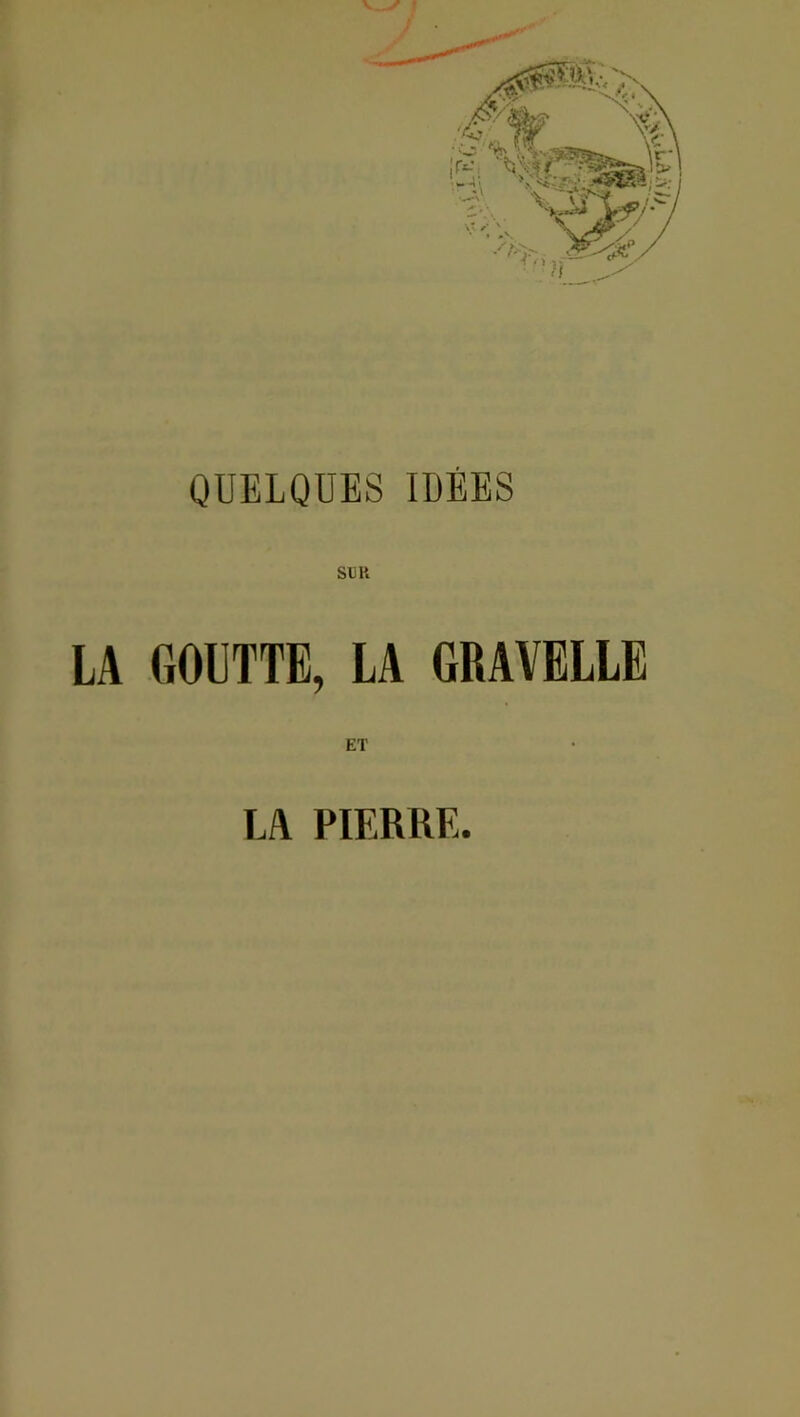 SU K LA GOUTTE, LA GRAVELLE LA PIERRE.