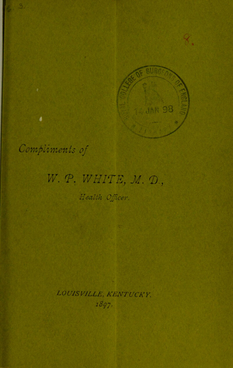 W. <P. WHITE, M. <D., Health Officer. L O UIS VTLLE, KEN TUCK Y. 1897.