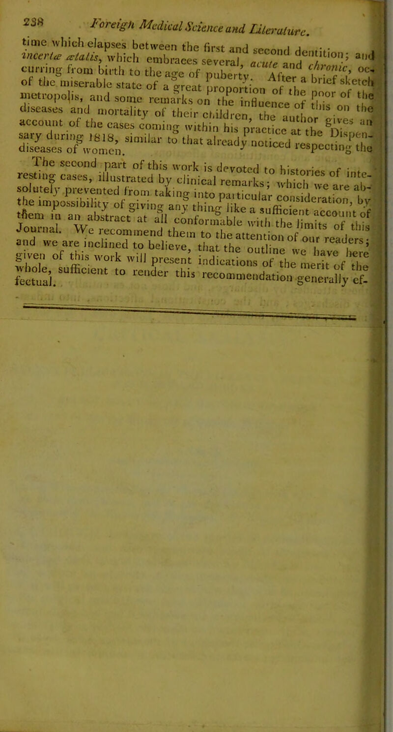 Foreign Medical Science and Literature. time which elapses between the first and cP^n„,i a Mc??* which embraces several, and i cun ing from birth to the age of puhertV^AC-'i h -T? of the miserable state of ■I'oTfit A ,te^ a ^rief sketch metropolis, and some rentals on the inZence of rf°r °f diseases and mortality of their children the >i ‘IS On 1 ,e account of the cases /oating withtn hUp’ractL £«7,«’.,,millr “ thatalradl' “**■ respectingZe 1 he second part of this work is dpvoted to historic • * m*mg cases, illustrated by clinical remarks; which w^are ab P^]ii§is| given of this work .ill I^Zo^^f'X tvhok, suftcent to render this recotnntenda.ion .gZZuy a!