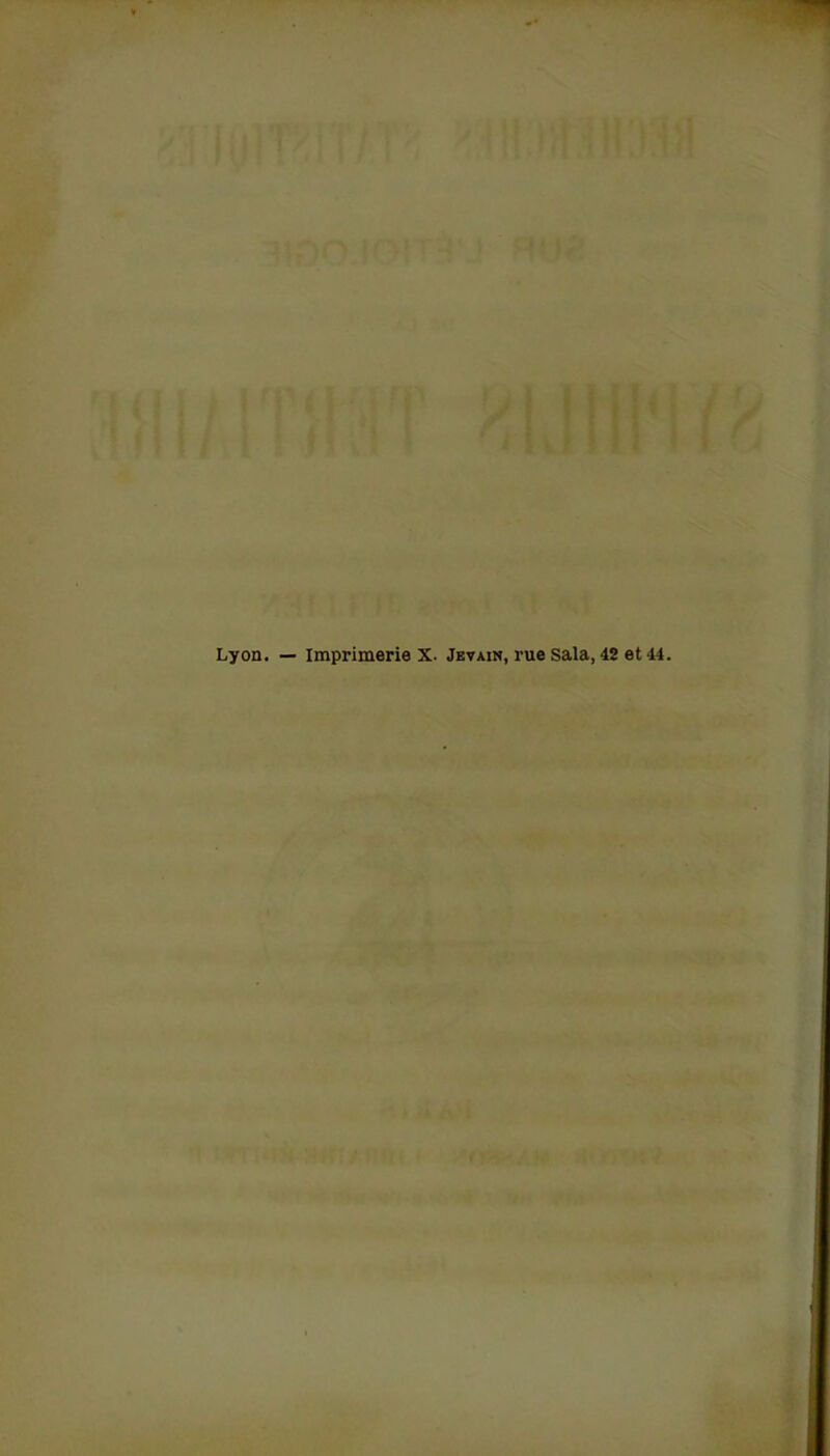 Lyon. — Imprimerie X. Jevain, rue Sala, 42 et 44.