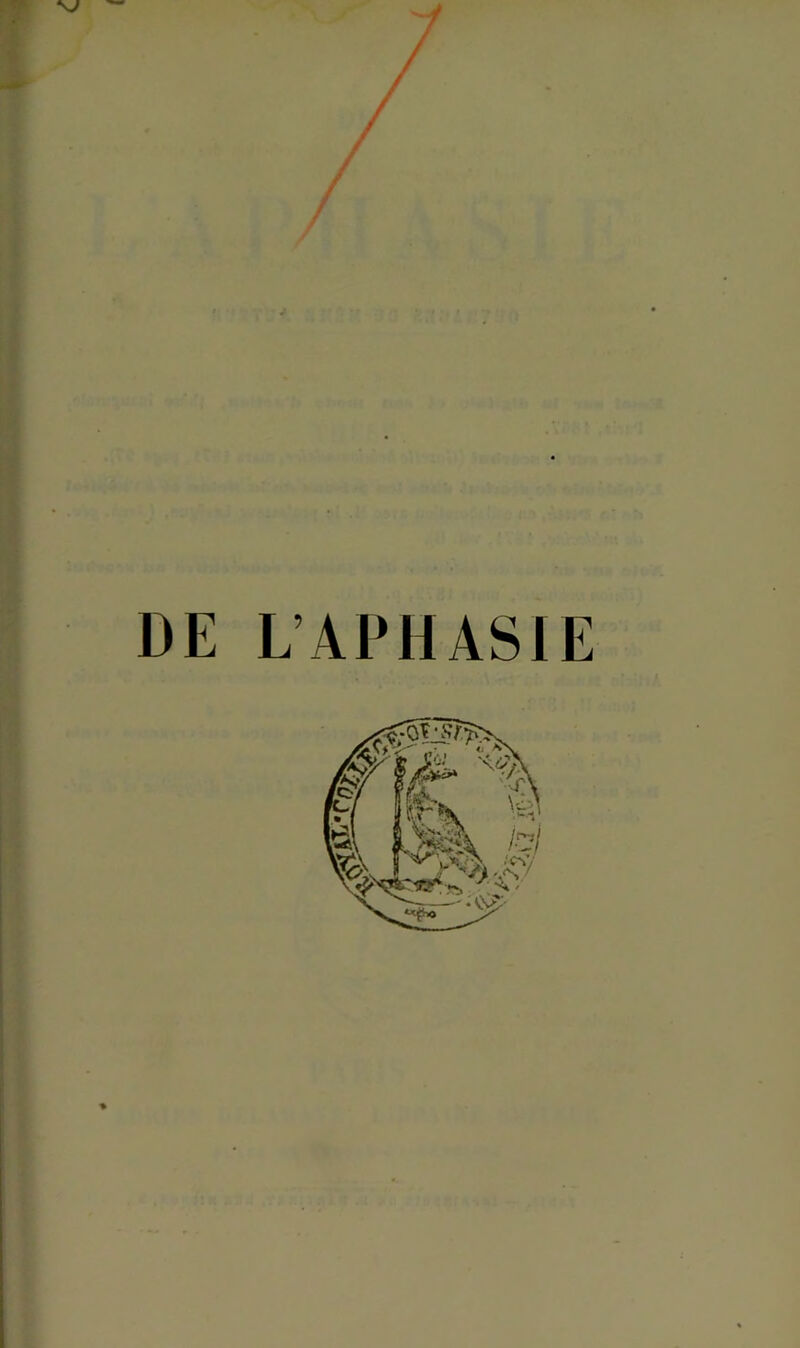 \J -f £ / / / DE L’APHASIE ■%