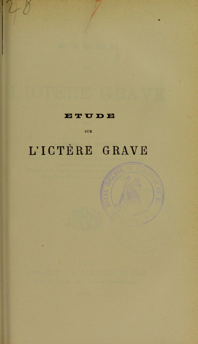 ETUDE SUR L’ICTÈRE GRAVE