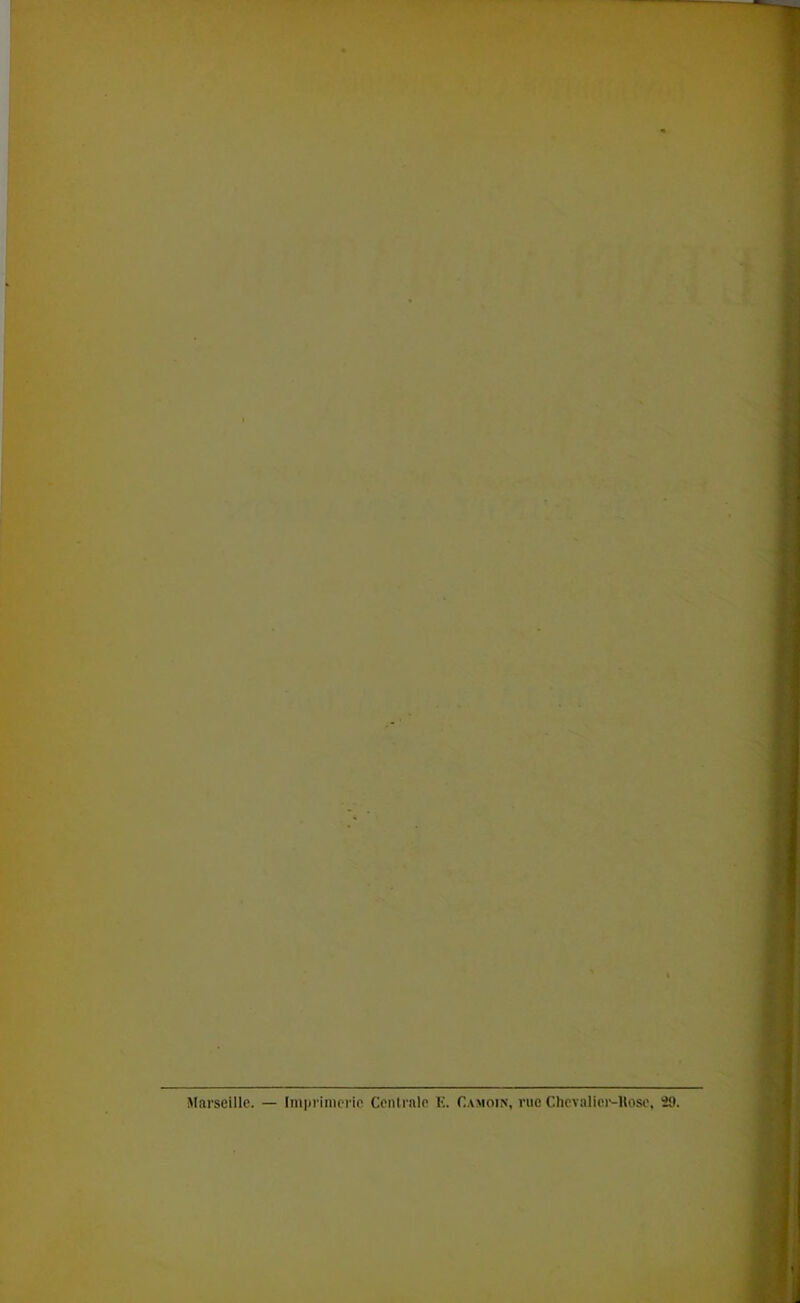 Marseille. — Imprimerie Centrale K. Camoin, rue Chevalicr-Kose, 2J>.