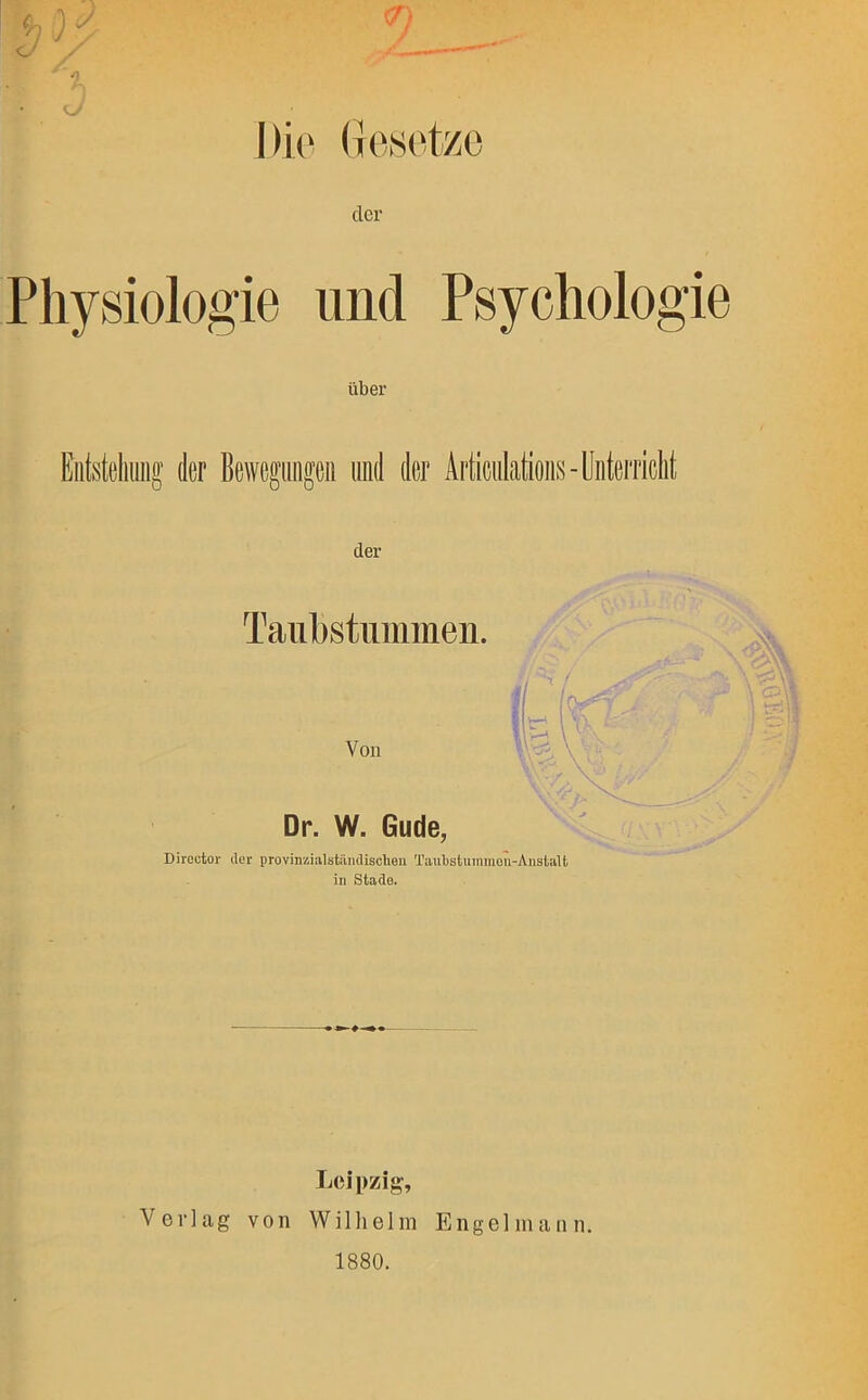 Die Gesetze der Physiologie über der Taubstummen. in Stade. Leipzig, Verlag von Wilhelm Engelmann. 1880.