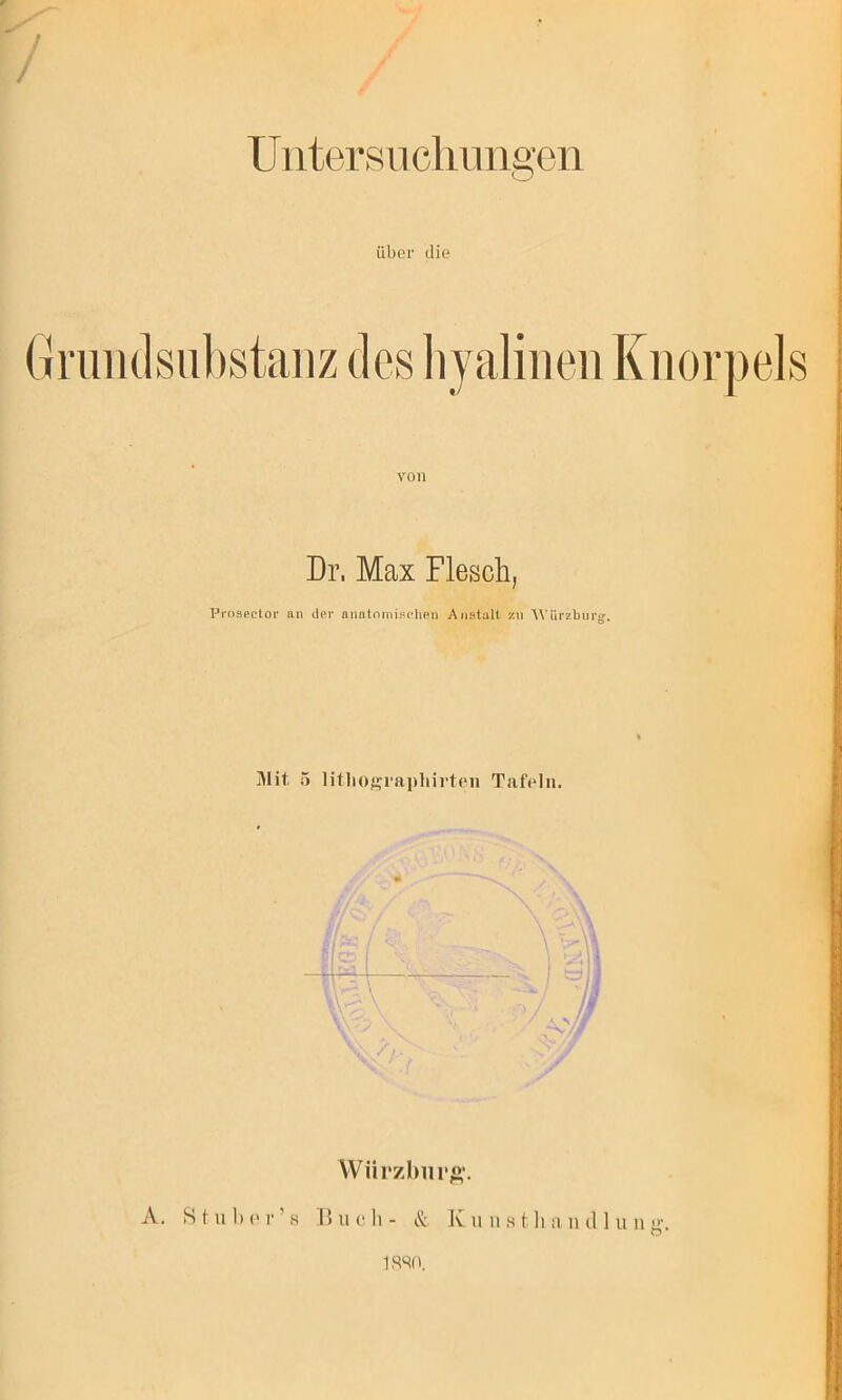 U1 itersn cliii iigeii / über die T von Dr. Max Flescli, Proaector an der anatnrniachen Anstalt zn A\'ürzburg*. j\lit 5 litliof^raphirteii Tafeln, Würzhiirft’. A, Htulu'r’s ljucit- & K u ii « t li a n d ] u n O