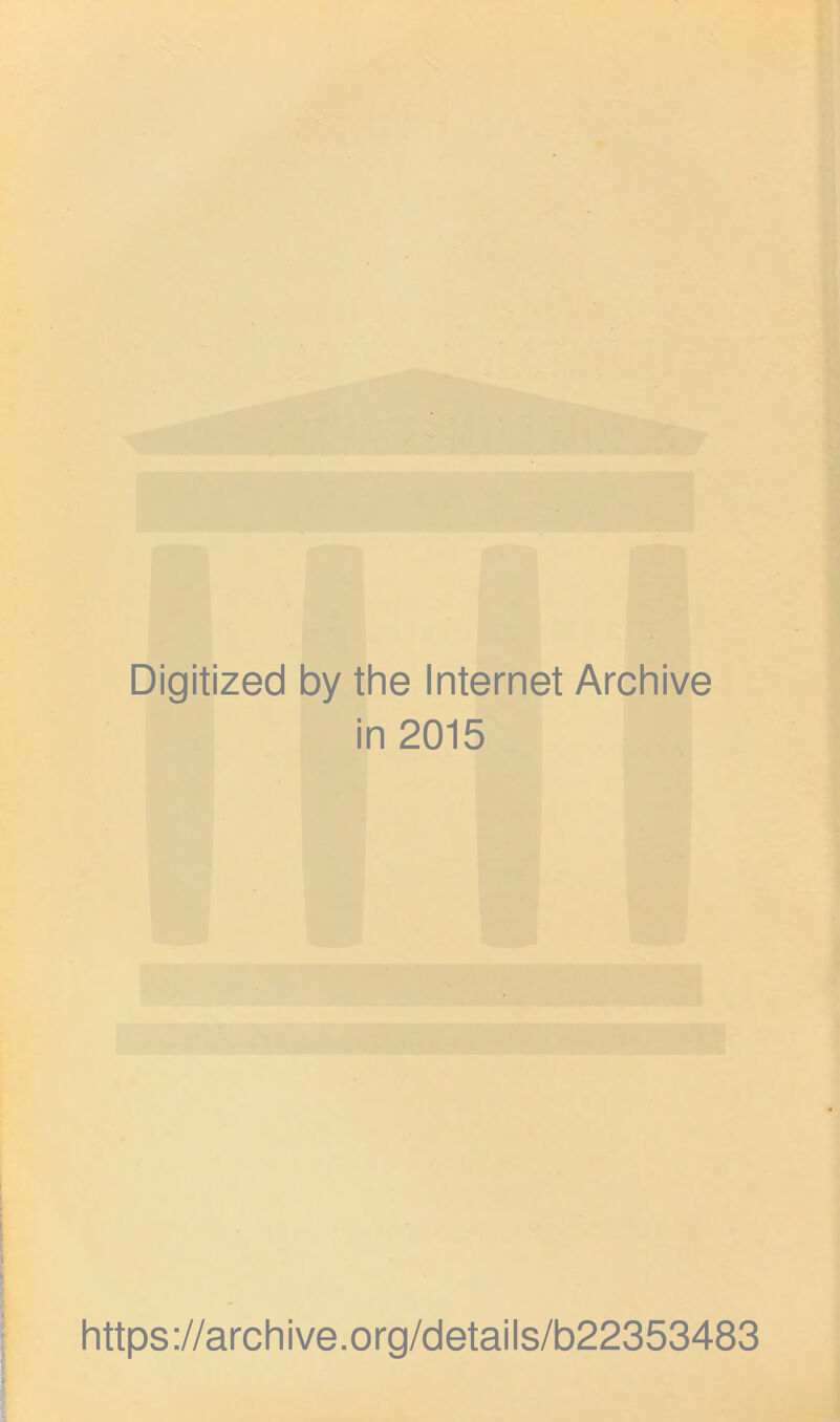 Digitized by the Internet Archive in 2015 https://archive.org/details/b22353483