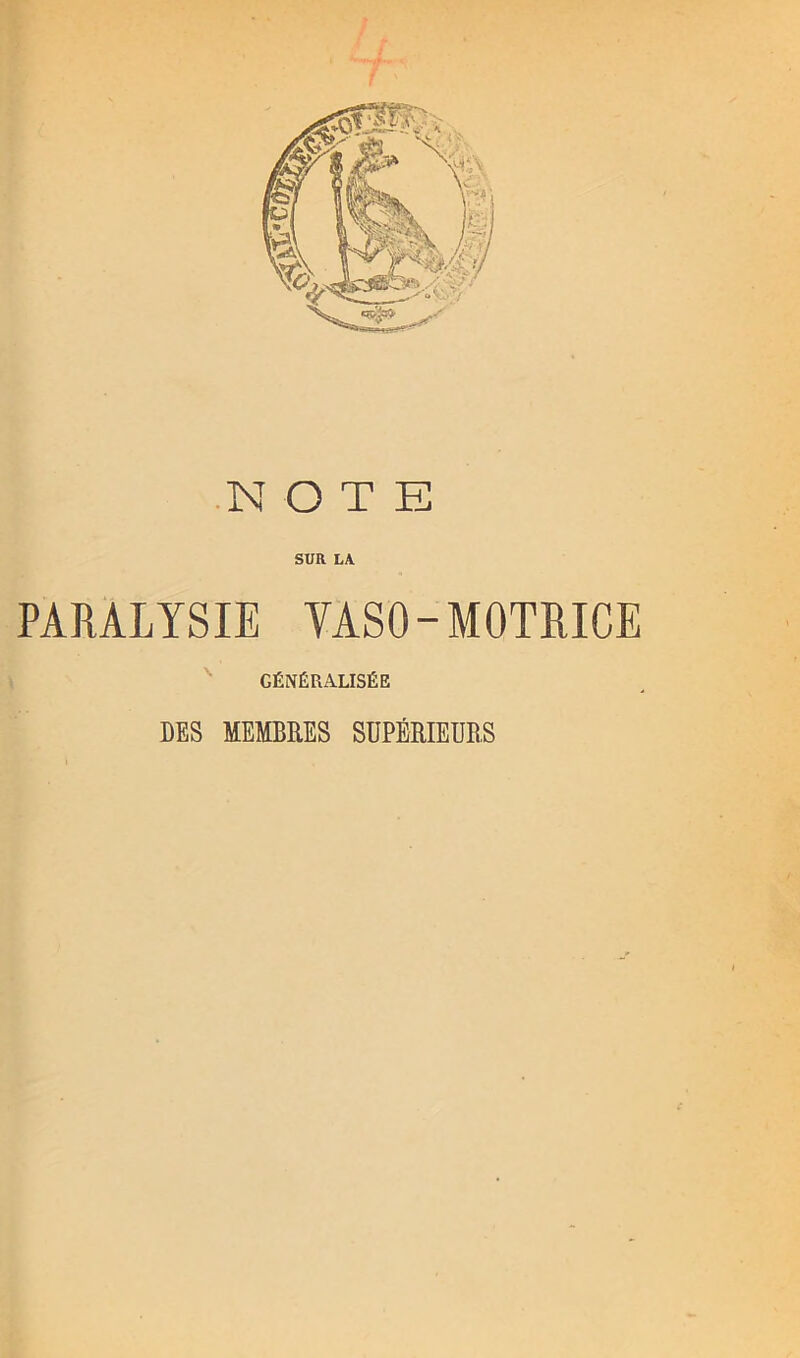 NOTE SUR LA PARALYSIE VASO-MOTRICE GÉNÉRALISÉE DES MEMBRES SUPÉRIEURS