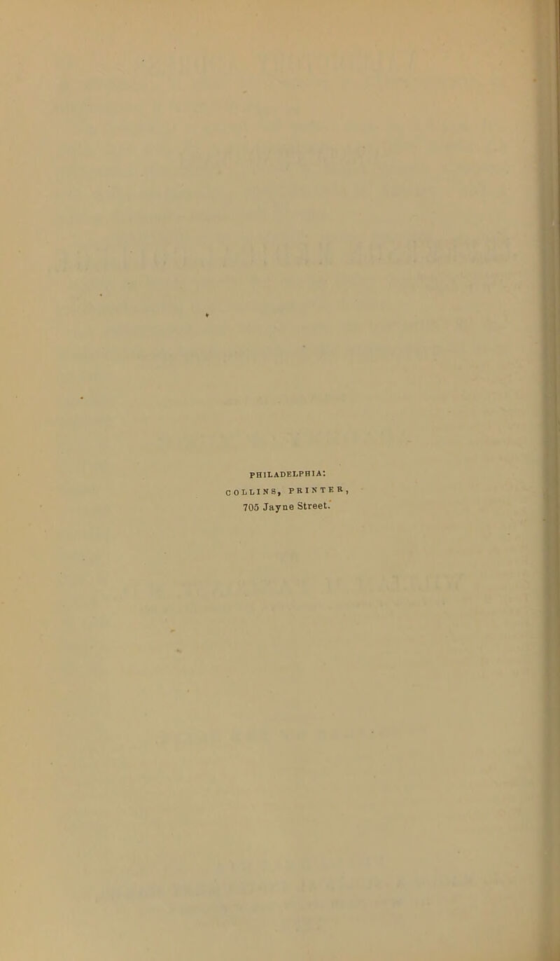PHILADELPHIA: COLLINS, PRINTER, 705 Jayne Street.'