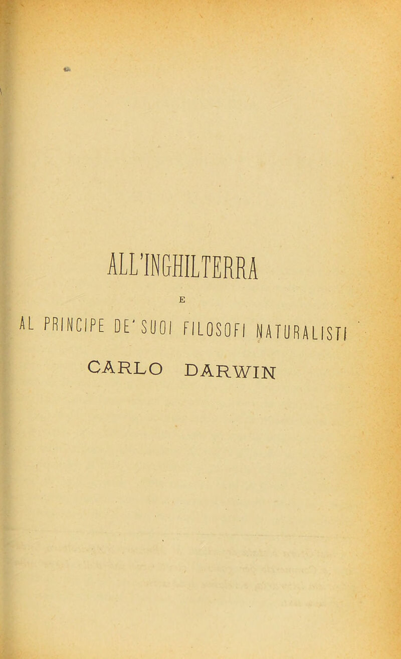 ALL’INGHILTERRA E AL PRINCIPE DE' SUOI FILOSOFI NATURALISTI CARLO DARWIN