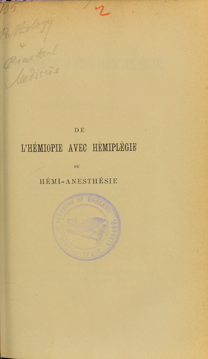 DE L’HÈMIOPII AVEC HEMIPLEGIE ou HÉMI-ANESTHÉSIE