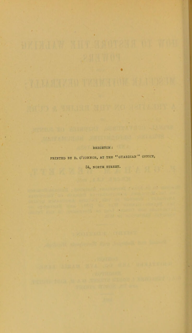 BRIGHTON : PRINTED BY D. O’CONNOR, AT THE “GUARDIAN” OFFICE, 34, NORTH STREET.