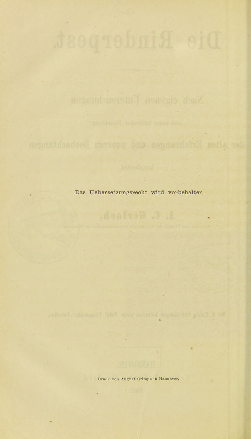 Das Uebersetzungsreeht wird Vorbehalten. Druck von August Grimpo iu Hannover.