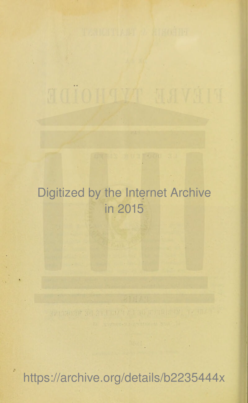 Digitized by the Internet Archive in 2015 https://archive.org/details/b2235444x