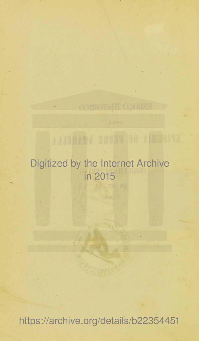 Digitized by the Internet Archive in 2015 https://archive.org/details/b22354451