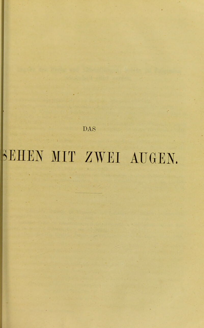 DAS ■SEHEN MIT ZWEI AUGEN.