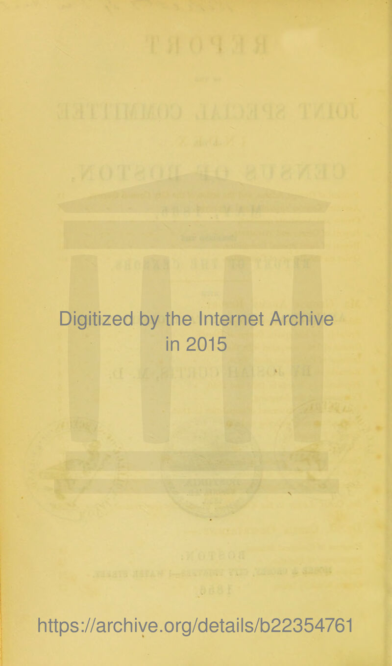 Digitized by the Internet Archive in 2015 https://archiye.org/details/b22354761