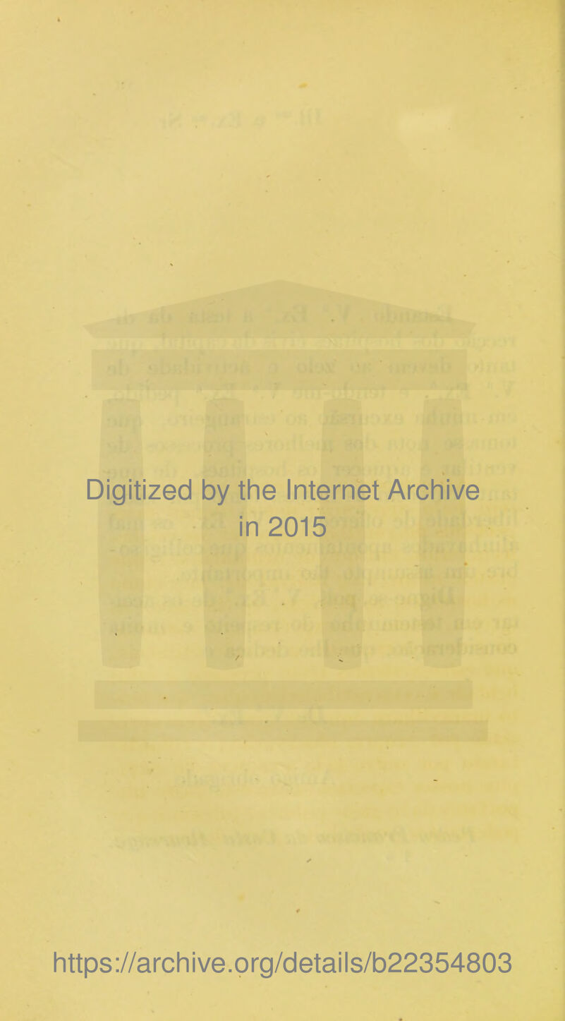 Digitized by the Internet Archive in 2015 ^ • U 5?K. / M https://archive.prg/details/b22354803