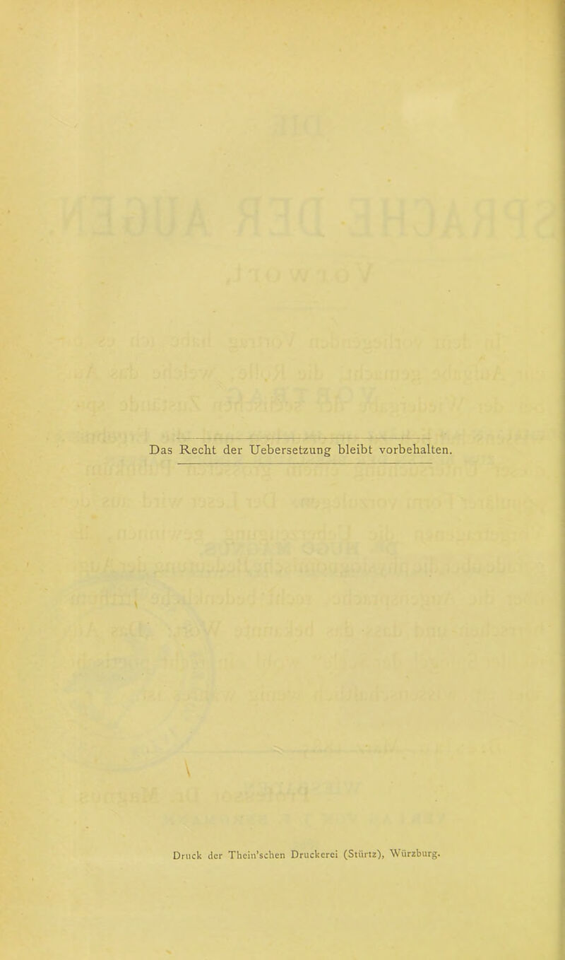 Das Recht der Uebersetzung bleibt Vorbehalten. \ Druck der Thcin’schen Druckerei (Stünz), Wiirzburg.