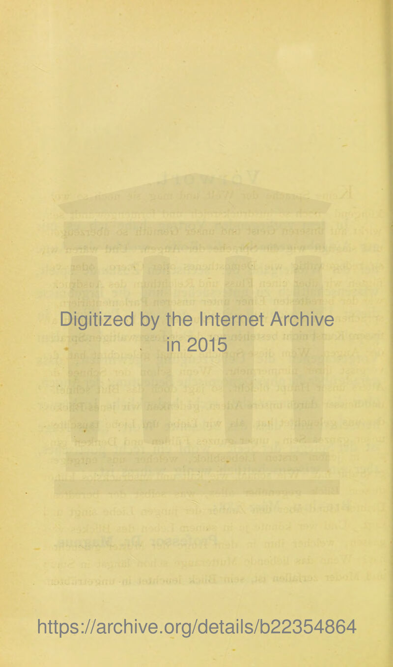 *' Digitized by the Internet Archive . in 2015 https://archive.org/details/b22354864