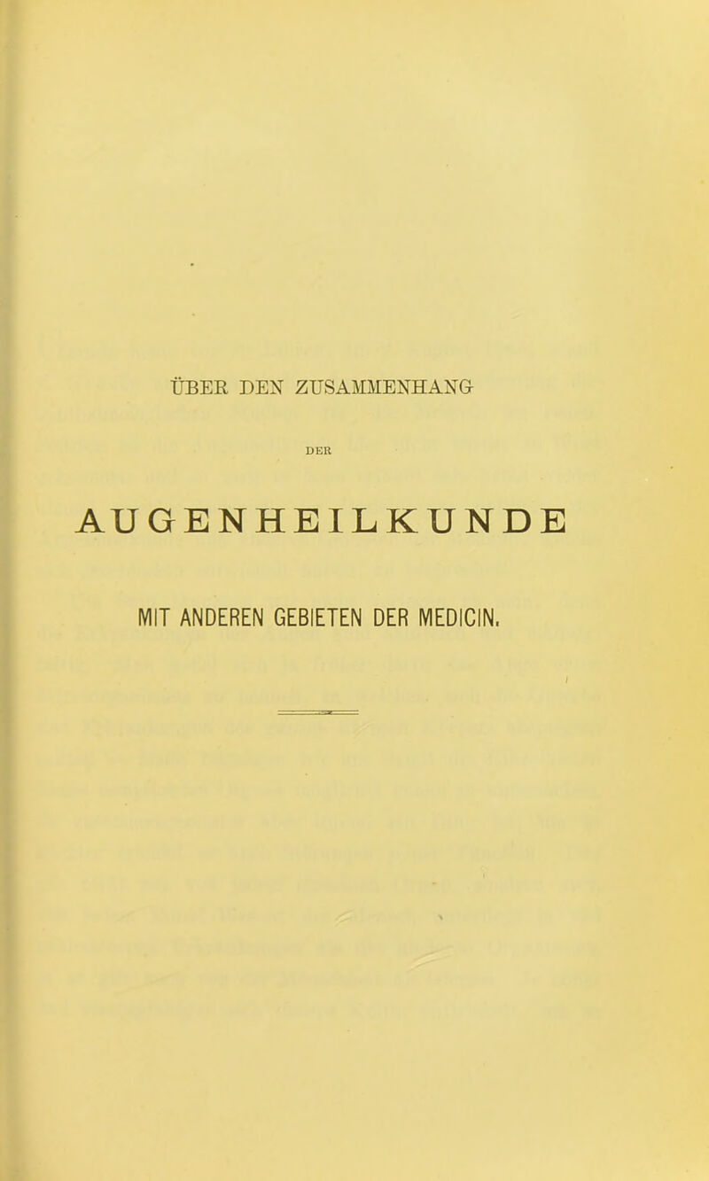 DER AUGENHEILKUNDE MIT ANDEREN GEBIETEN DER MEDICIN,