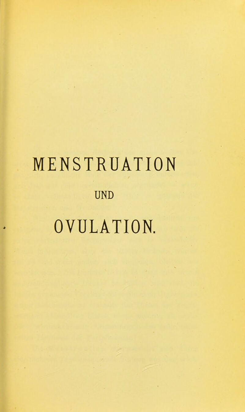 MENSTRUATION UND OVULATION.