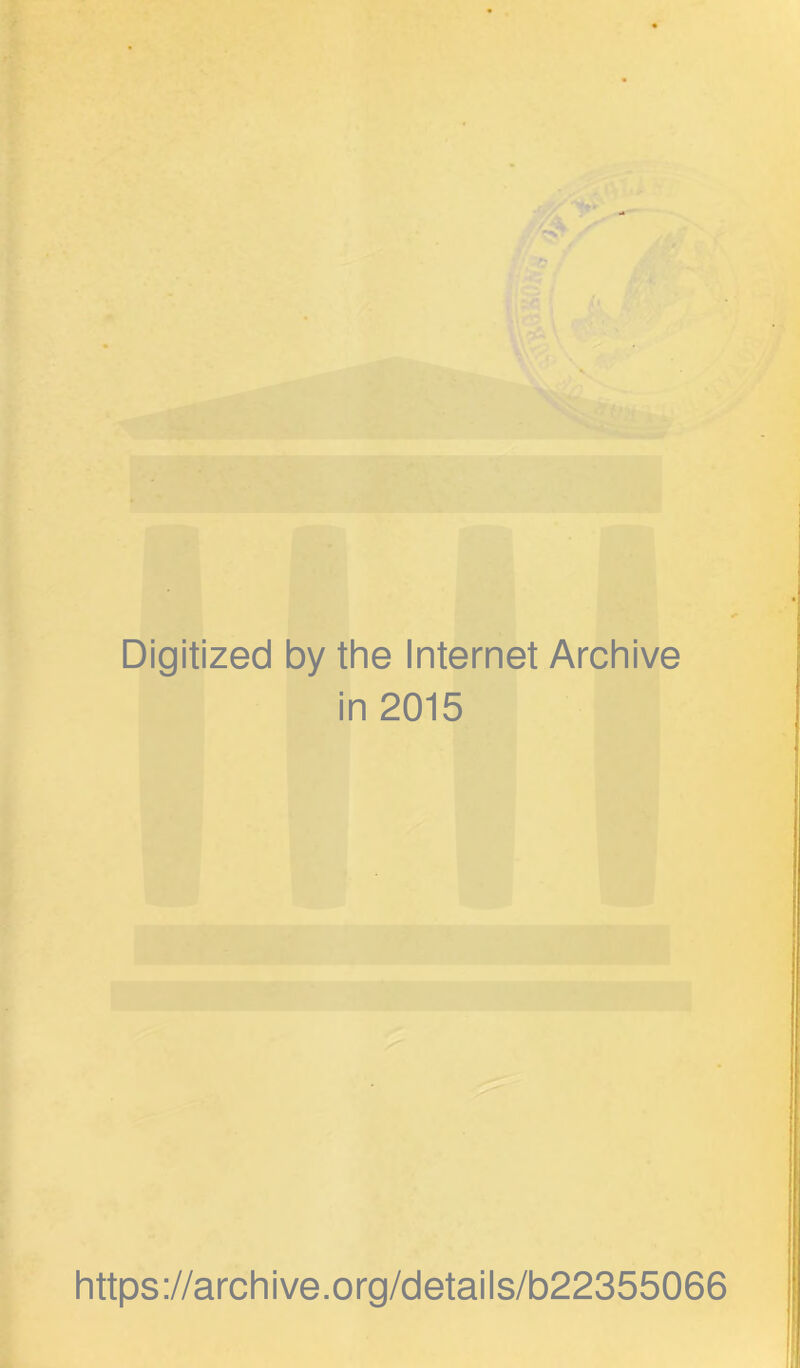 Digitized by the Internet Archive in 2015 https://archive.org/details/b22355066