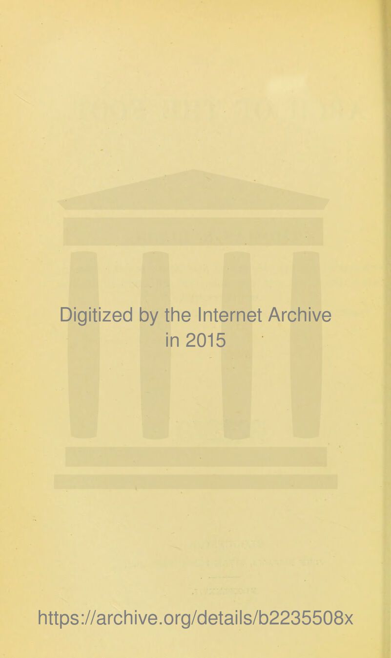 Digitized by the Internet Archive in 2015 https://archive.org/details/b2235508x
