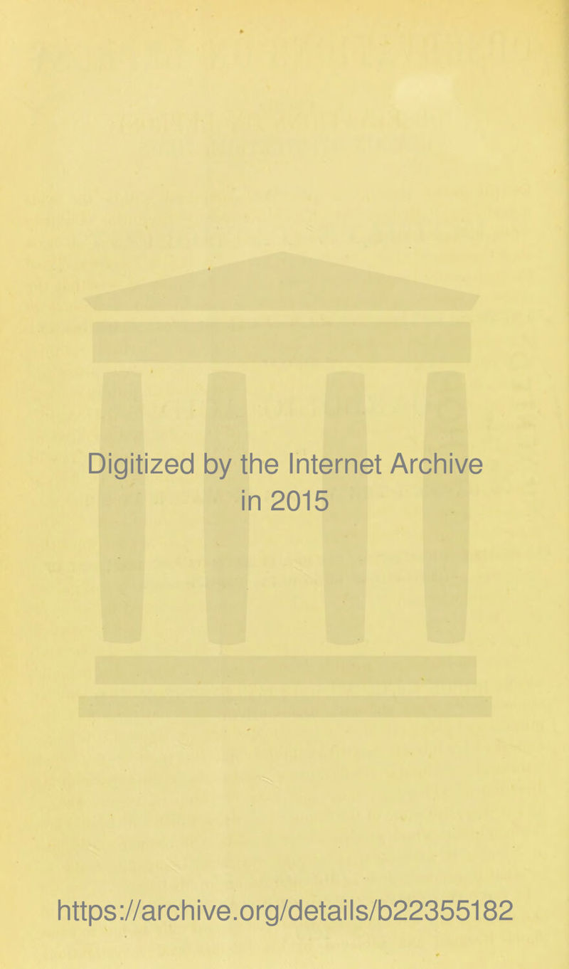 Digitized by the Internet Archive in 2015 https://archive.org/details/b22355182