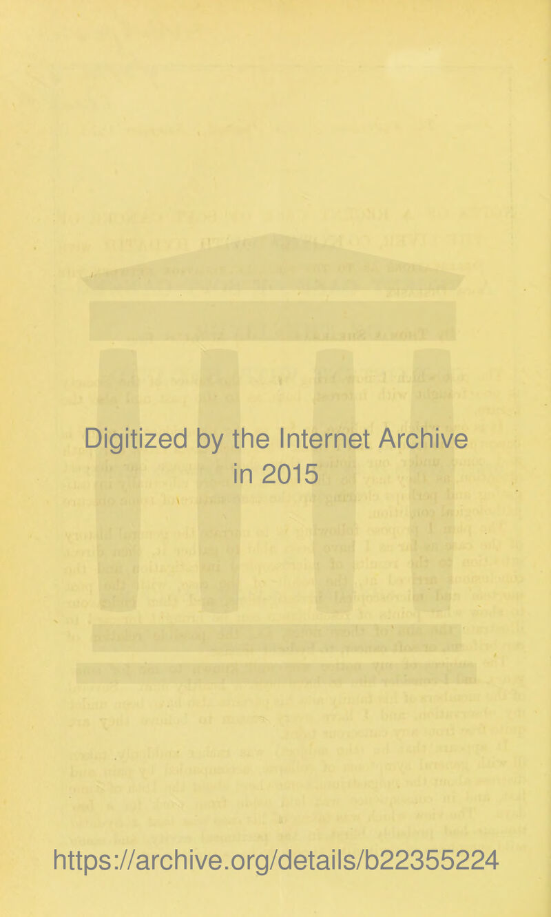 Digitized by the Internet Archive in 2015 \ .H https ://arch i ve. o rg/detai Is/b22355224