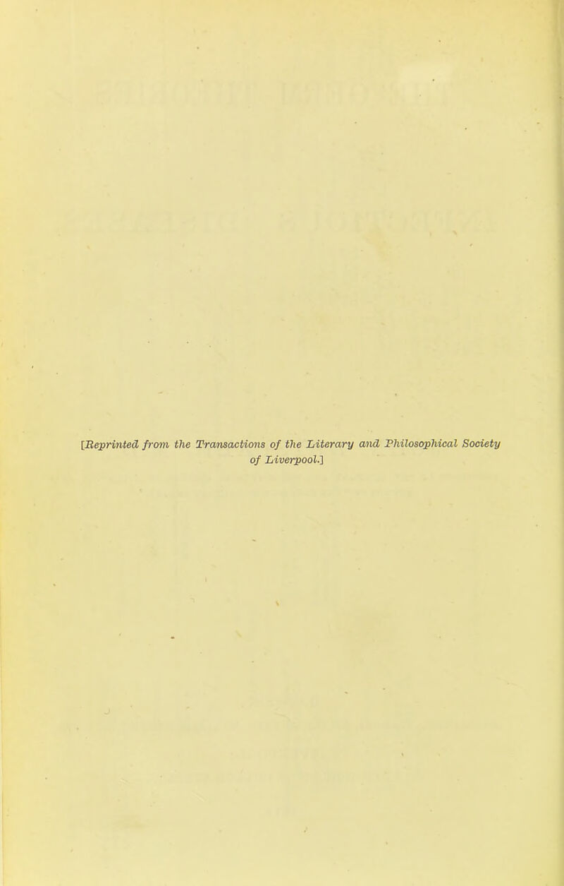 [Reprinted from the Transactions of the Literary and Philosophical Society of Liverpool.]