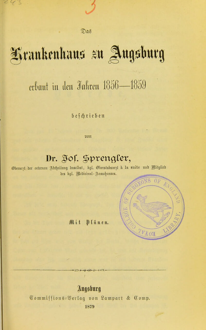 6ei<$riefieit üou Dr. gof. S>prcnc(tcr, <0bmmt ber evtcrncu Stbtbcilung bnsclbst, kgl. ©berulabsarjt k la suite nnb pitglicb brs hgl. I^cbicinal- gutsst^ußses. KU i t |) [ fiti e n Jngslrurg ®ommiffion§ÄSBcvIag dou Sompavt & Qtomp.