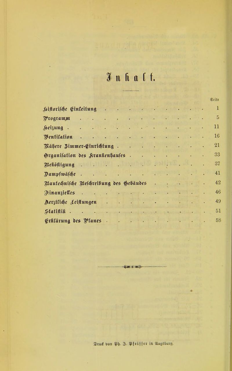 Seite /iiftonfffif (Sittfeüuttg 1 ^roßvautm 5 «iietjung 11 !$entifaliott 16 IHalJere <?imutcr-£httfcfifung 21 0vganifrttion bes itvanften^auffs 33 ?3eliöflfguitg 37 patitpfjüäfdic 41 JSatilcdiuifdic lüJefdiretßuttg be$ Ötcßaubes 42 gttnrtniifüVö 46 iAevjtndie ^ciftungeti 49 .Sfaftftili 51 grftfflvuitg bes planes 58 '•4äB>SX*£> 3tuet uon spt). 3. f ci|f er in MuoSlwvfl.