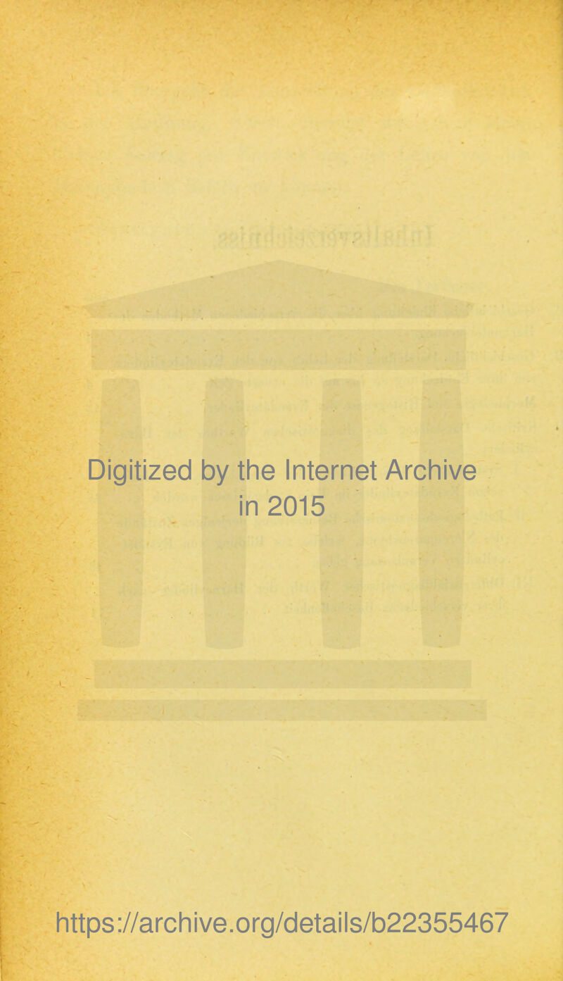 Digitized by the Internet Archive in 2015 r https://archive.org/details/b22355467 ■