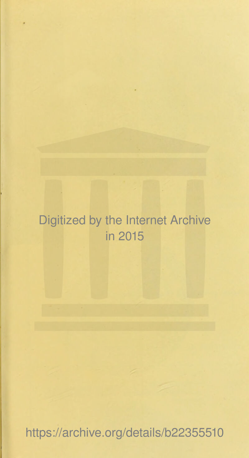 Digitized by the Internet Archive in 2015 https://archive.org/details/b22355510