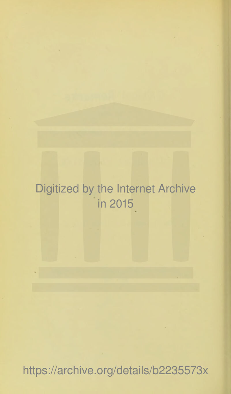 Digitized by the Internet Archive in 2015 https://archive.org/details/b2235573x