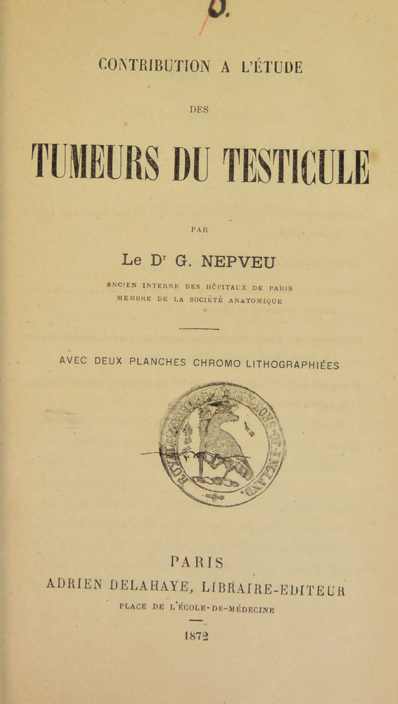 DES PAH Le G. NEPVEU ANCIEN INTERNE DES HCPITALX DE PARIS MEMBRE DE LA SOCIÉTÉ ANATOMIQUE PARIS ADRIEN DELAHAYE, LIBRAfRE-EDITEÜH PLACE DE L ÉCOLE-DE-MÉDECINR