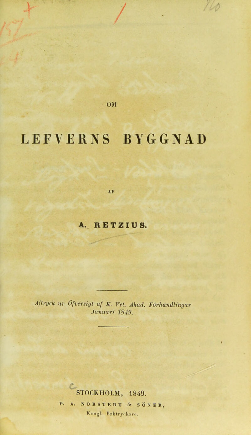 OM LEFVERNS BYGGNAD AF A._ RETZIUS. Aflryrk ur Öfverstf/t af K. Vet. Ahad. Förhandlingar Januari 1849. I C- STOCKHOEM, 1849. l*. A. NORSTEDT St SÖNER, Koiigl. Boktryckaii*.