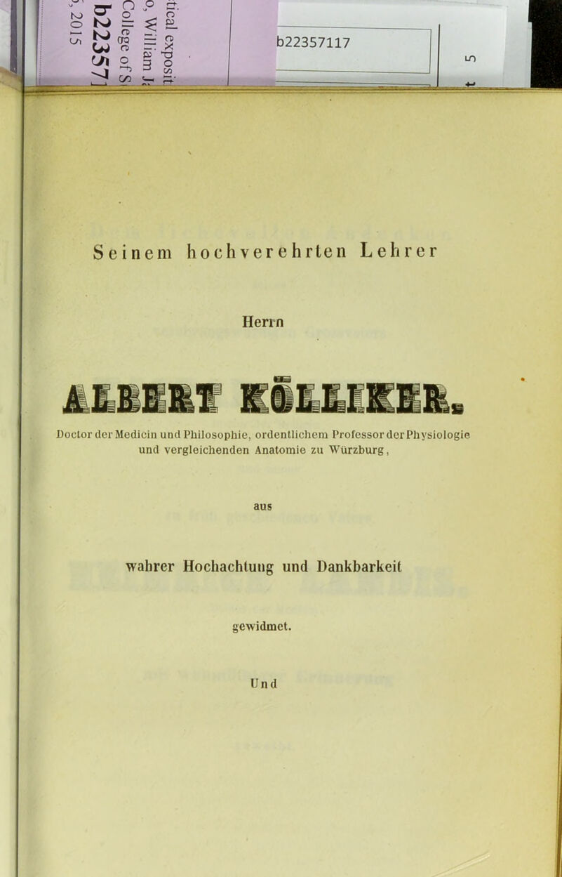 KJ O er P hJ = n> (K) n> (J\ o o er “ o ca C/J c— 1—* — ai n X “O o 03 Ö22357117 LD Seinem hochverehrten Lehrer Herrn Doclor der Medicin und Philosophie, ordentlichem Professor der Physiologie und vergleichenden Anatomie zu Würzburg, aus wahrer Hochachtung und Dankbarkeit gewidmet. Und