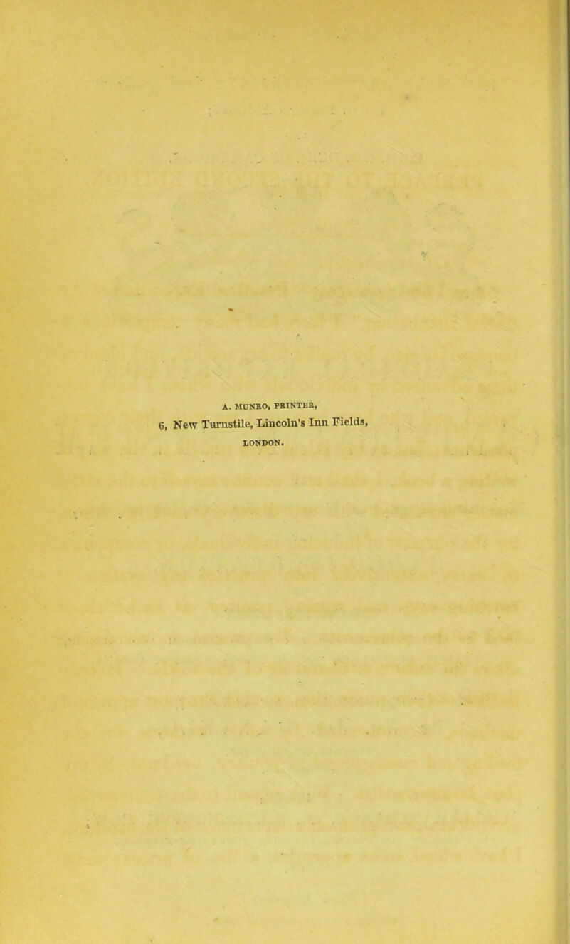 A. MONRO, PRINTER, New Turnstile, Lincoln’s Inn Fields, LONDON.