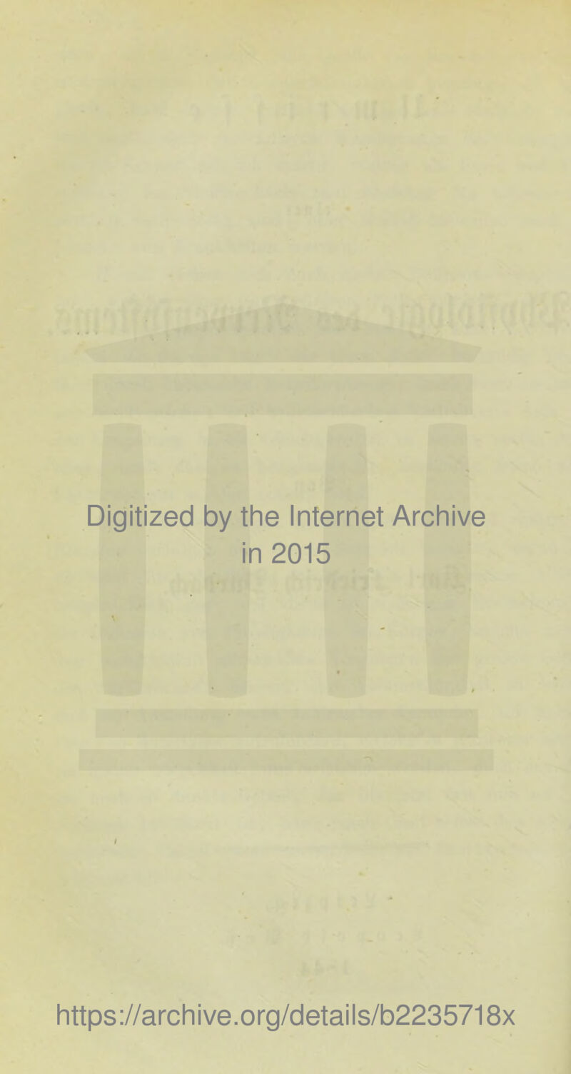 Digitized by the Internet Archive in 2015 https://archive.org/details/b2235718x