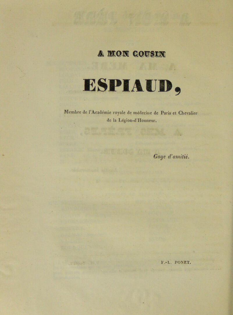 ESPIAIT», Membre de l’Acade'mie royale de médecine de Paris et Chevalier de la Légion-d’Honneur. Gage d’amitié.