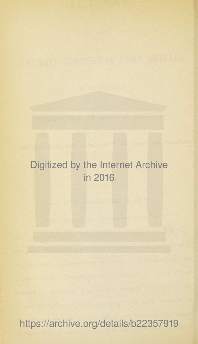 Digitized by the Internet Archive in 2016 https://archive.org/details/b22357919