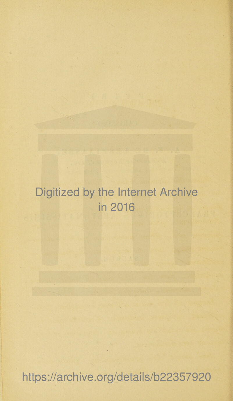 • < ,i : Digitized by the Internet Archive in 2016 https://archive.org/details/b22357920