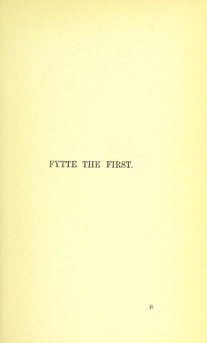 FYTTE THE FIRST. B