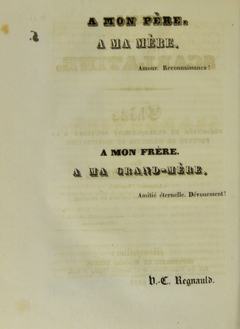 m Amour. Reconnaissance ! A MON FRÈRE. mù. Amitié éternelle. Dérouement