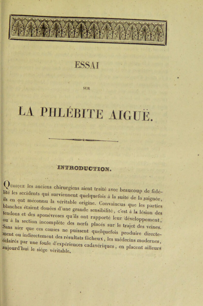 suu LA PIILlîmïE AIGül!: S/r ^ »•« J«*qcoun df lidd ks accdem, qu, s„rvien,.eDt quelquefois à la suite de la^aiguée d eu eut mecouuu la véritable origine. Convaincus que les pfrtil tnrourefr' «o: on à la secf 'î“ ■'* rapporté leur développement o« a la sectton mcomplète des nerfs placés sur le traiel rler Sans nier que veines. ■»a« ou indirectemen, 1 ”r *'“‘'1'=^“^ produire directe- «clairés par une foule d’ ^‘‘'‘‘eux, les médecins modernes, auiourdLi le site ;«:^bî::'“'