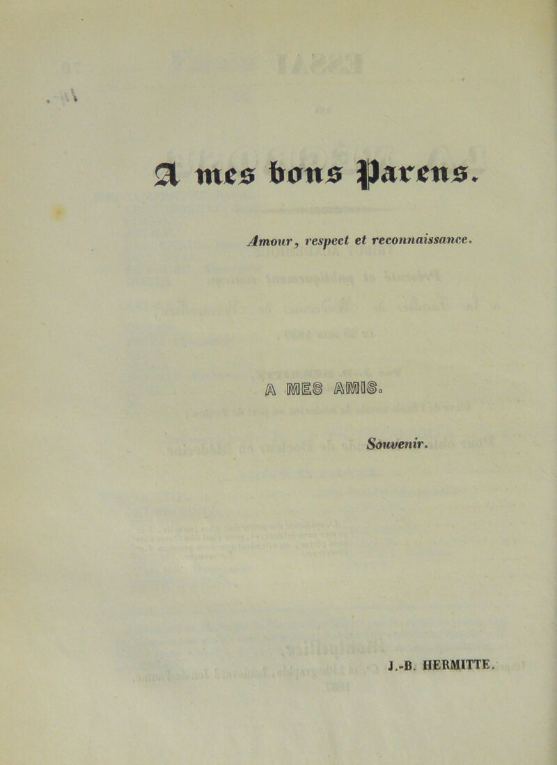 ^ mes bsns ^jJarcns. Amour, respect et reconnaissance. ^ M Souvenir. J.-B. HERMITTE.