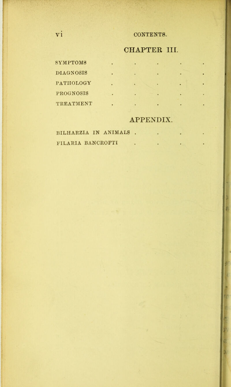 CHAPTER HI. SYMPTOMS DIAGNOSIS PATHOLOGY PROGNOSIS TREATMENT APPENDIX. BILHARZIA IN ANIMALS . FILARIA BANCROFTI